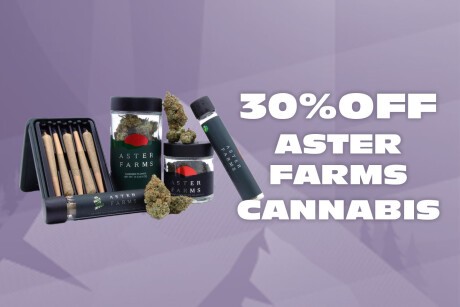 30% Off Aster Farms Cannabis! Banner
