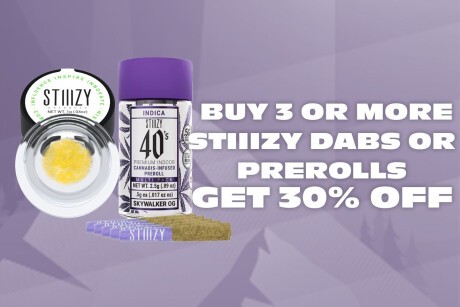 Get 30% Off STIIIZY Dabs and Prerolls When You Buy 3 or More! Banner