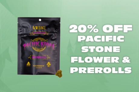 20% Off Pacific Stone Flower and Prerolls! Banner