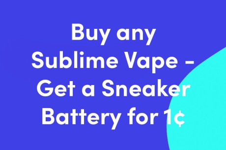 Buy a Sublime vape - Get a Sneaker Battery for 1 Cent! (GR Express) Banner
