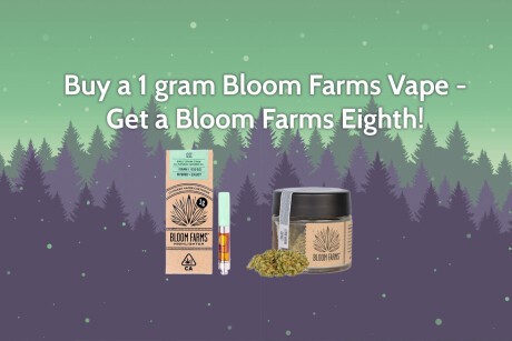 Buy a 1G Bloom Farms Vape - Get a Bloom Farms Eighth! Banner